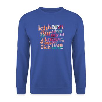 ICH KANN GAR NICHT SO VIEL KOTZEN WIE ICH ESSEN .. - Unisex Pullover - Royalblau - Vorne - Alina (178cm) & Michal (187cm)