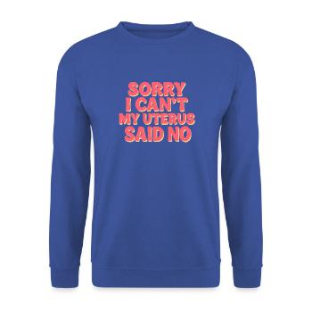 Tut mir leid, dass ich nicht kann, meine Gebärmutter hat nein gesagt - Unisex Pullover - Royalblau - Vorne - Alina (178cm) & Michal (187cm)