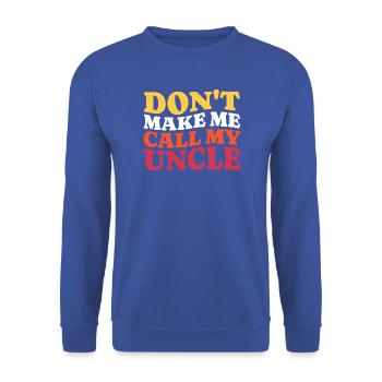 Zwing mich nicht, meinen Onkel anzurufen Spruch - Unisex Pullover - Royalblau - Vorne - Alina (178cm) & Michal (187cm)
