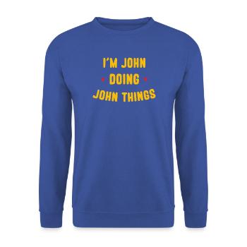 Ich bin John Doing John Things Lustige Zitate - Unisex Pullover - Royalblau - Vorne - Alina (178cm) & Michal (187cm)