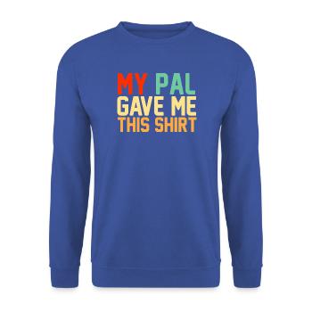 Mein Kumpel hat mir dieses Hemd geschenkt, lustiger Retro-Slogan - Unisex Pullover - Royalblau - Vorne - Alina (178cm) & Michal (187cm)