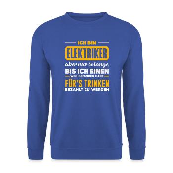 Elektriker Fürs Trinken Spruch - Unisex Pullover - Royalblau - Vorne - Alina (178cm) & Michal (187cm)