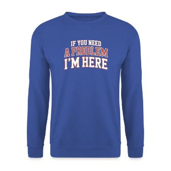 If You Need A Problem I'm Here Unruhestifter - Unisex Pullover - Royalblau - Vorne - Alina (178cm) & Michal (187cm)