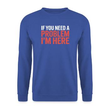 If You Need A Problem I'm Here Unruhestifter - Unisex Pullover - Royalblau - Vorne - Alina (178cm) & Michal (187cm)