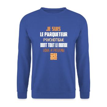 Je suis le parqueteur psychotique t-shirt homme - Sweat-shirt Unisexe - bleu royal - Devant - Alina (178cm) & Michal (187cm)
