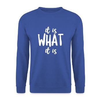 It Is What It Is - Unisex Sweatshirt - royal blue - Front - Alina (178cm) & Michal (187cm)