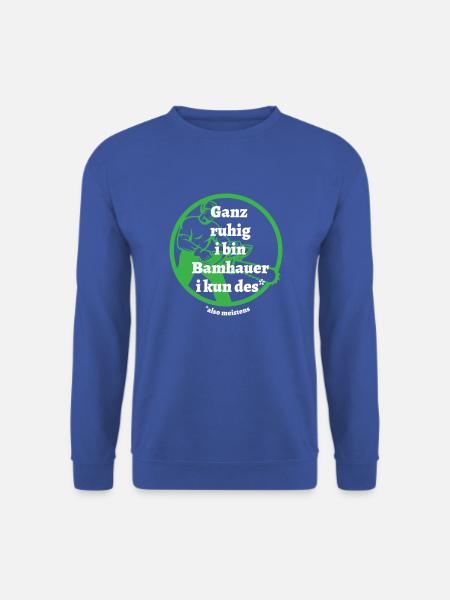 Ganz ruhig ... Bamhauer - bayerischer Spruch - Unisex Pullover - Royalblau