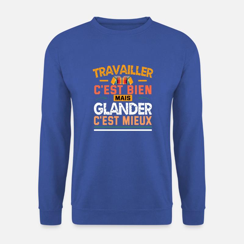 travailler c'est bien mais glander c'est mieux - Sweat-shirt Unisexe - bleu royal