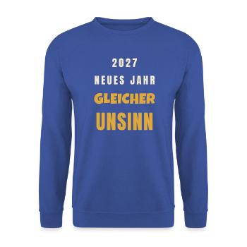 2027 Neues Jahr gleicher Unsinn lustiger Spruch - Unisex Pullover - Royalblau - Vorne - Alina (178cm) & Michal (187cm)