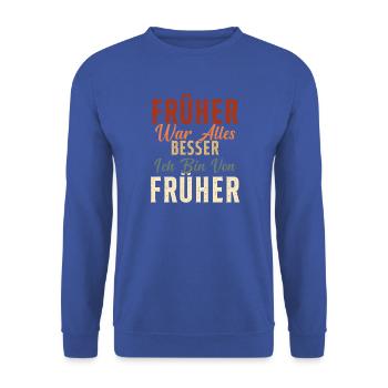 Früher war alles besser ich bin von früher Rentner - Unisex Pullover - Royalblau - Vorne - Alina (178cm) & Michal (187cm)