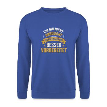 Ich bin nicht arrogant ich bin einfach nur besser - Unisex Pullover - Royalblau - Vorne - Alina (178cm) & Michal (187cm)