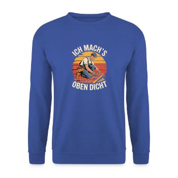 Ich Mach's Oben Dicht Dachdecker Humor - Unisex Pullover - Royalblau - Vorne - Alina (178cm) & Michal (187cm)