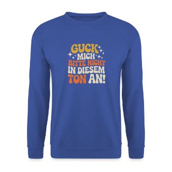 Guck Mich Nicht In Diesem Ton An Frech Büro Spruch - Unisex Pullover - Royalblau - Vorne - Alina (178cm) & Michal (187cm)