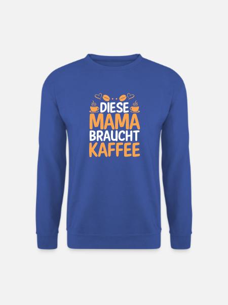 Kaffee Kaffeeliebhaber Mutter Mama - Unisex Pullover - Royalblau