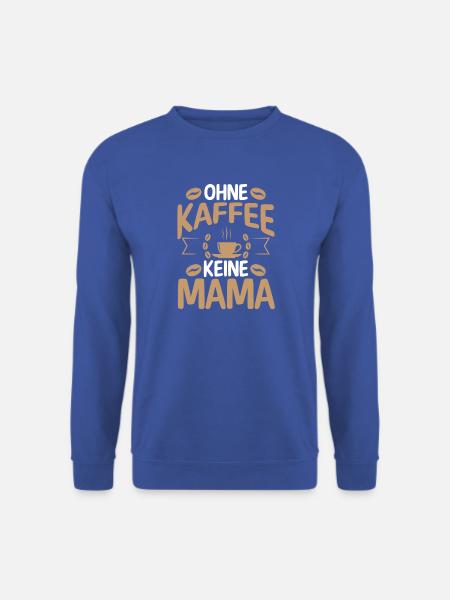Kaffee Kaffeeliebhaber Mutter Mama - Unisex Pullover - Royalblau