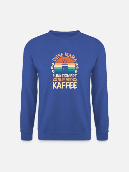 Kaffee Kaffeeliebhaber Mutter Mama - Unisex Pullover - Royalblau