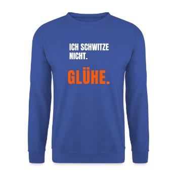 Ich schwitze nicht ich glühe T-Shirt Spruch - Unisex Pullover - Royalblau - Vorne - Alina (178cm) & Michal (187cm)