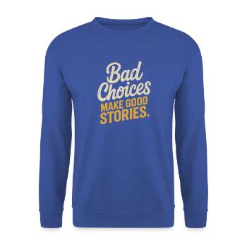 Bad Choices Make Good Stories Festival Party Reise - Unisex Pullover - Royalblau - Vorne - Alina (178cm) & Michal (187cm)