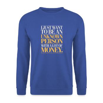 Geld Just Want To Be An Unknown Person Money Reich - Unisex Pullover - Royalblau - Vorne - Alina (178cm) & Michal (187cm)