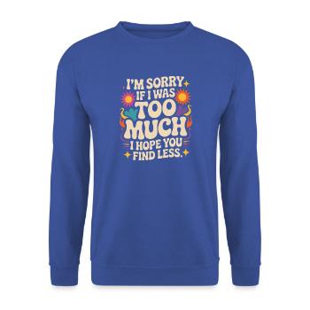 Sorry If I Was Too Much Selbstwert Powerfrau Ex - Unisex Pullover - Royalblau - Vorne - Alina (178cm) & Michal (187cm)