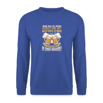 Arbeit Nie Mit Nach Hause Nehmen Außer Brauerei - Unisex Pullover - Royalblau - Vorne - Alina (178cm) & Michal (187cm)