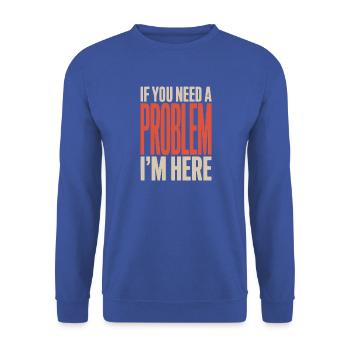 If You Need A Problem I'm Here Unruhestifter - Unisex Pullover - Royalblau - Vorne - Alina (178cm) & Michal (187cm)