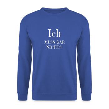 Ich muss gar nichts! - Unisex Pullover - Royalblau - Vorne - Alina (178cm) & Michal (187cm)