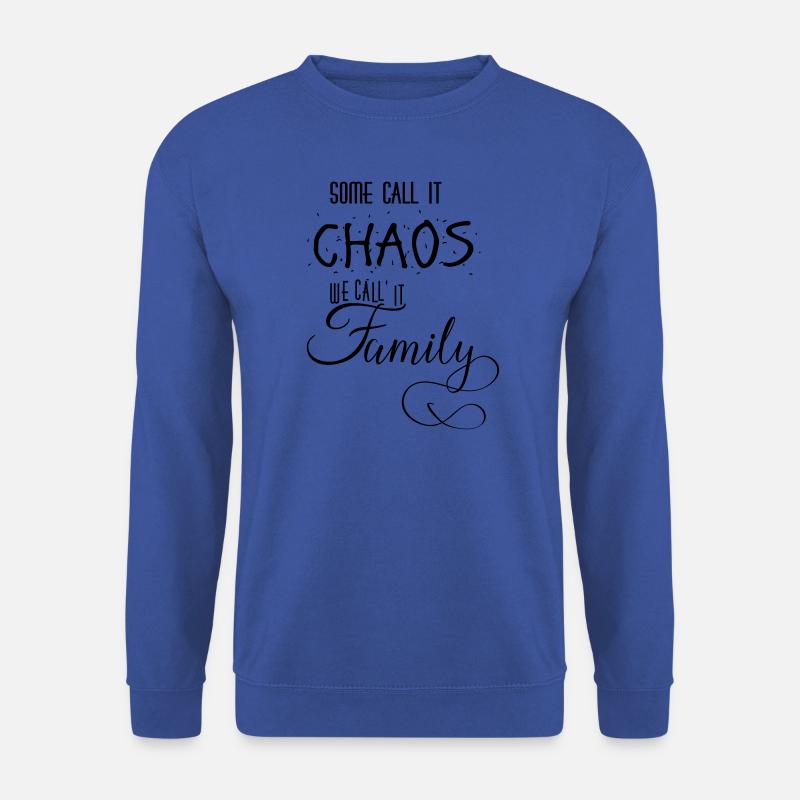 SOME CALL IT CHAOS WE CALL IT FAMILY - Unisex Pullover - Royalblau