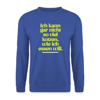ICH KANN GAR NICHT SO VIEL KOTZEN WIE ICH ESSEN .. - Unisex Pullover - Royalblau - Vorne - Alina (178cm) & Michal (187cm)