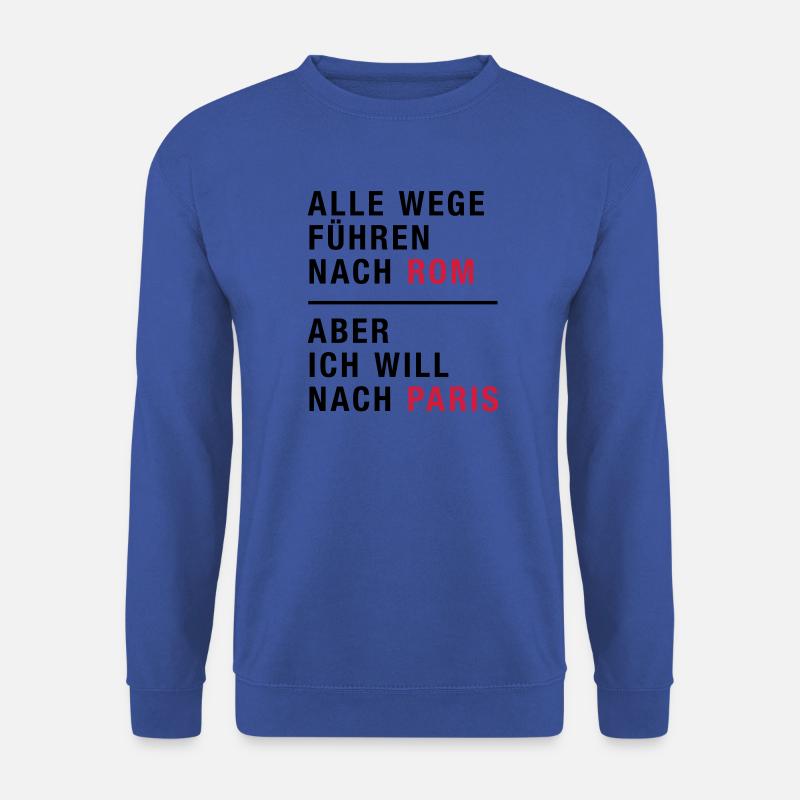 Spruch, Alle Wege führen nach Rom, Paris - Unisex Pullover - Royalblau
