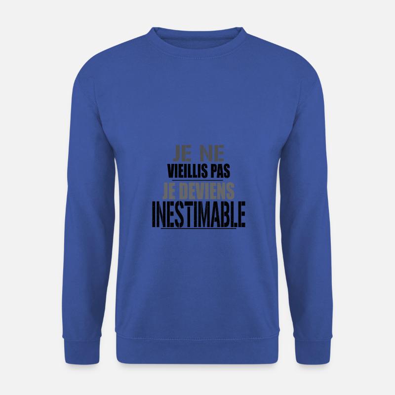 Je ne vieillis pas je deviens inestimable. - Sweat-shirt Unisexe - bleu royal