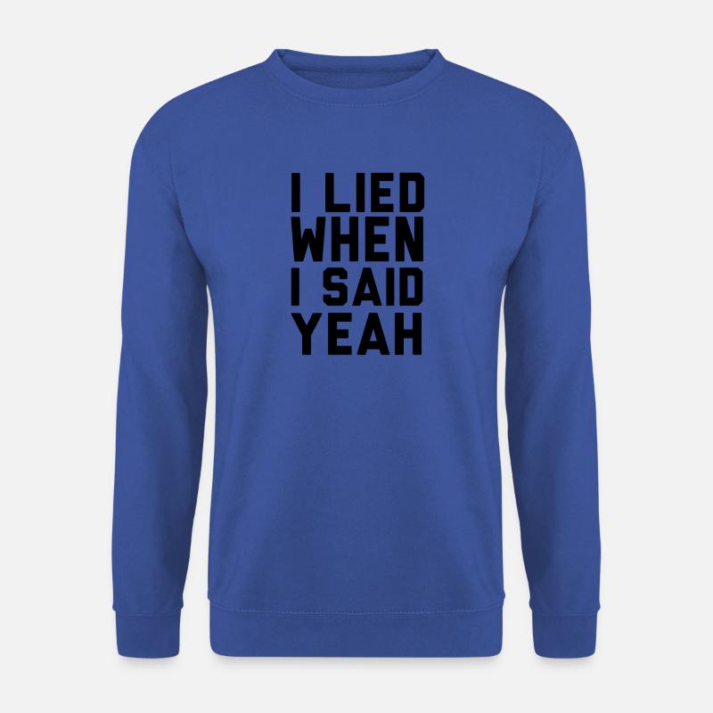 I LIED WHEN I SAID YEAH - Unisex Pullover - Royalblau
