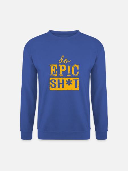 Lustige Sprüche - DO EPIC SHIT - Unisex Pullover - Royalblau