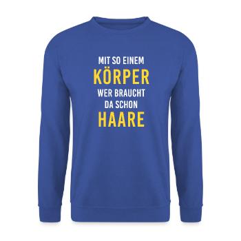 Mit diesem Körper, wer braucht da schon Haare !!! - Unisex Pullover - Royalblau - Vorne - Alina (178cm) & Michal (187cm)