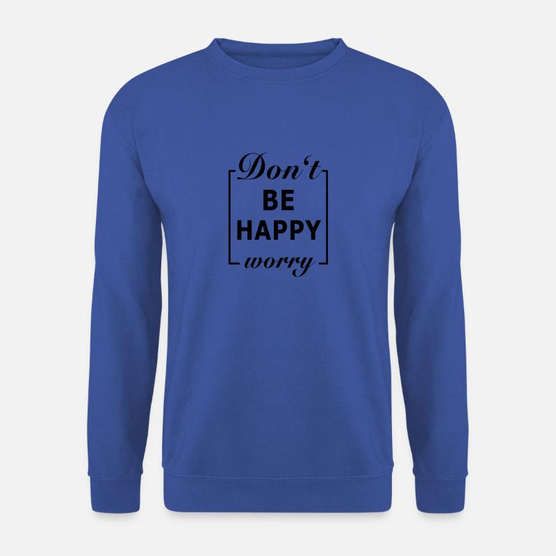 Do not be Happy Worry - Unisex Sweatshirt - royal blue