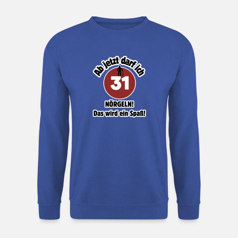 31st birthday From now on I can nag - fun - Unisex Sweatshirt - royal blue