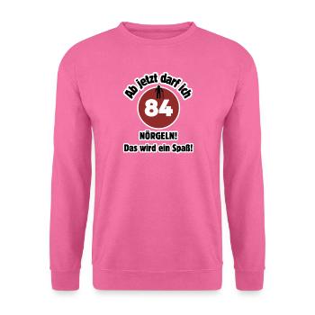 84th birthday From now on I can nag - fun - Unisex Sweatshirt - pink - Front