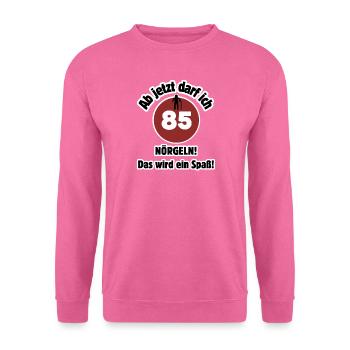 85th birthday From now on I can nag - fun - Unisex Sweatshirt - pink - Front