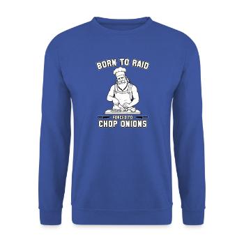 Born to Raid, Forced to Chop Onions - Unisex Sweatshirt - royal blue - Front - Alina (178cm) & Michal (187cm)