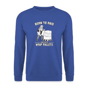 Born to Raid, Forced to Wrap Pallets - Unisex Sweatshirt - royal blue - Front - Alina (178cm) & Michal (187cm)