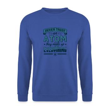 Never Trust An Atom They Make Up Everything Gift - Unisex Sweatshirt - royal blue - Front - Alina (178cm) & Michal (187cm)