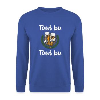 Tout bu or not tout bu t-shirt bière homme - Sweat-shirt Unisexe - bleu royal - Devant - Alina (178cm) & Michal (187cm)