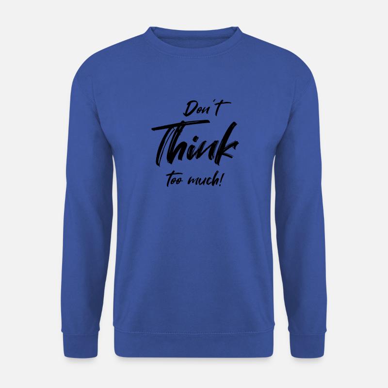 Don't think too much - Unisex Pullover - Royalblau