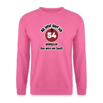 54th birthday From now on I can nag - fun - Unisex Sweatshirt - pink - Front