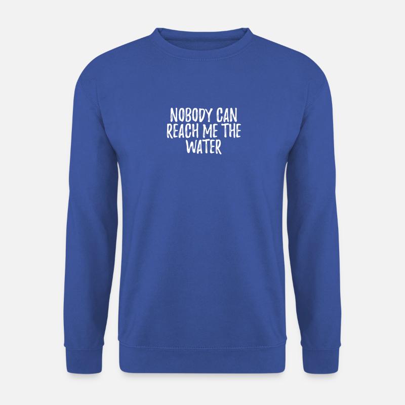 Nobody can reach me the water - Unisex Pullover - Royalblau