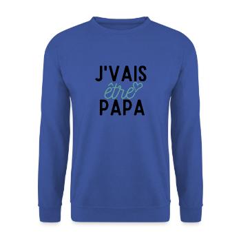 J'VAIS ETRE PAPA idée cadeau humour citation - Sweat-shirt Unisexe - bleu royal - Devant - Alina (178cm) & Michal (187cm)