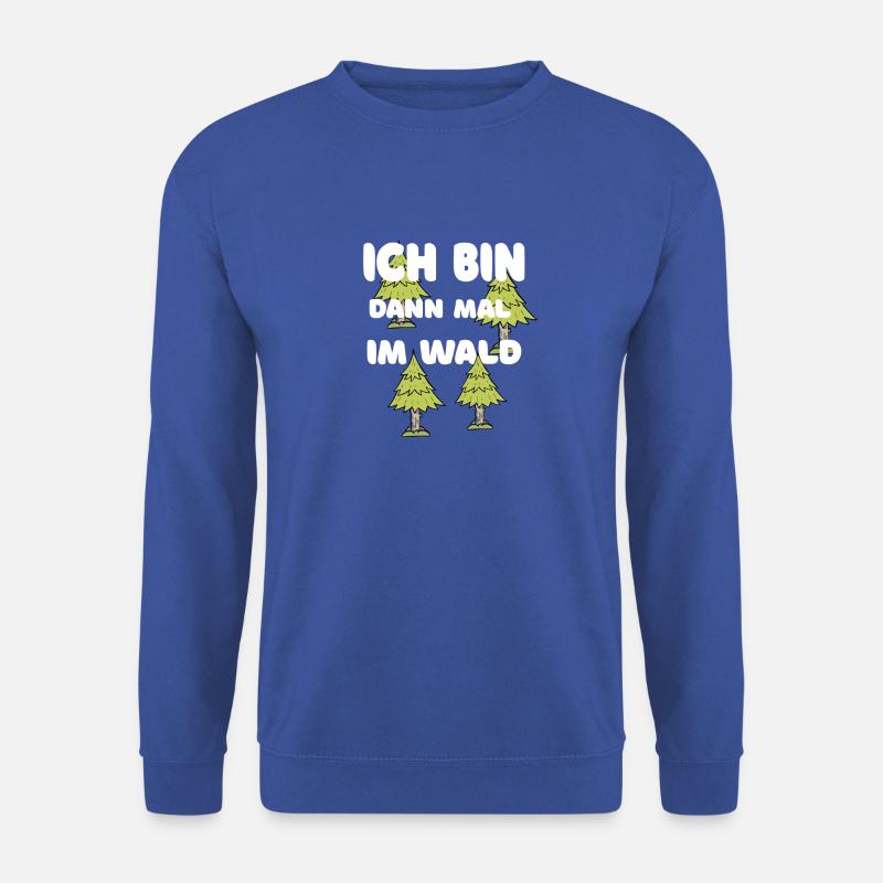 ICH BIN DANN MAL IM WALD - Unisex Pullover - Royalblau