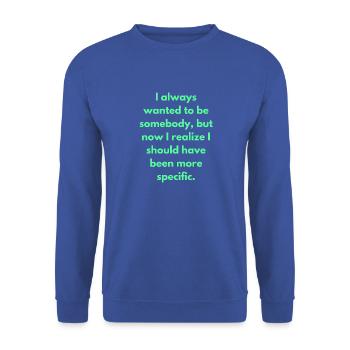 J’ai toujours voulu être quelqu’un, mais maintenant je - Sweat-shirt Unisexe - bleu royal - Devant - Alina (178cm) & Michal (187cm)