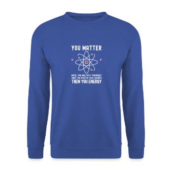 Lustige Wissenschaft, Atomwissenschaft, Du bist wichtig Energie, - Unisex Pullover - Royalblau - Vorne - Alina (178cm) & Michal (187cm)