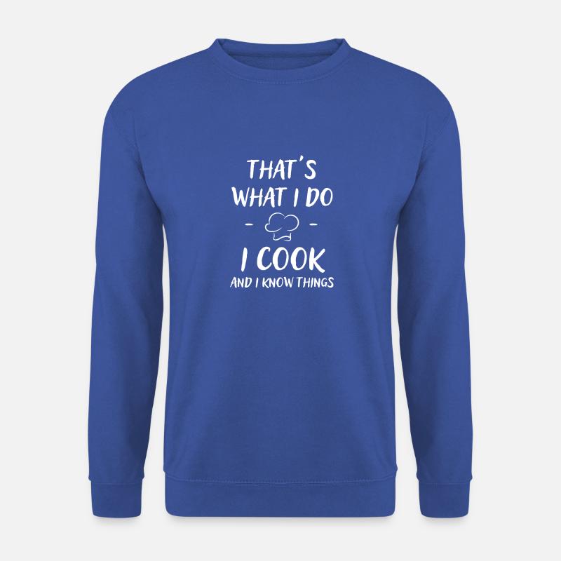 That´s what I do. I cook and I know things. - Unisex Pullover - Royalblau